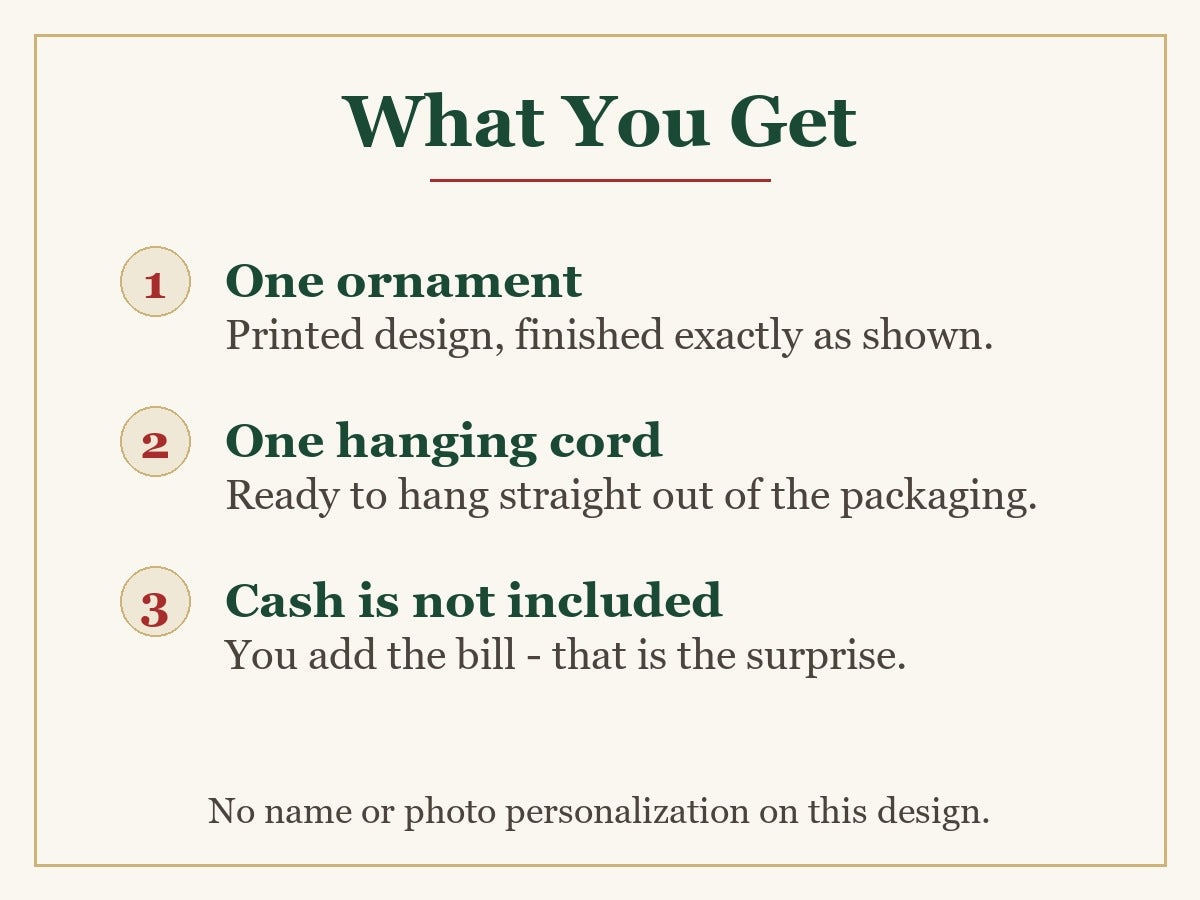 What you get: one ornament and one hanging cord; cash is not included