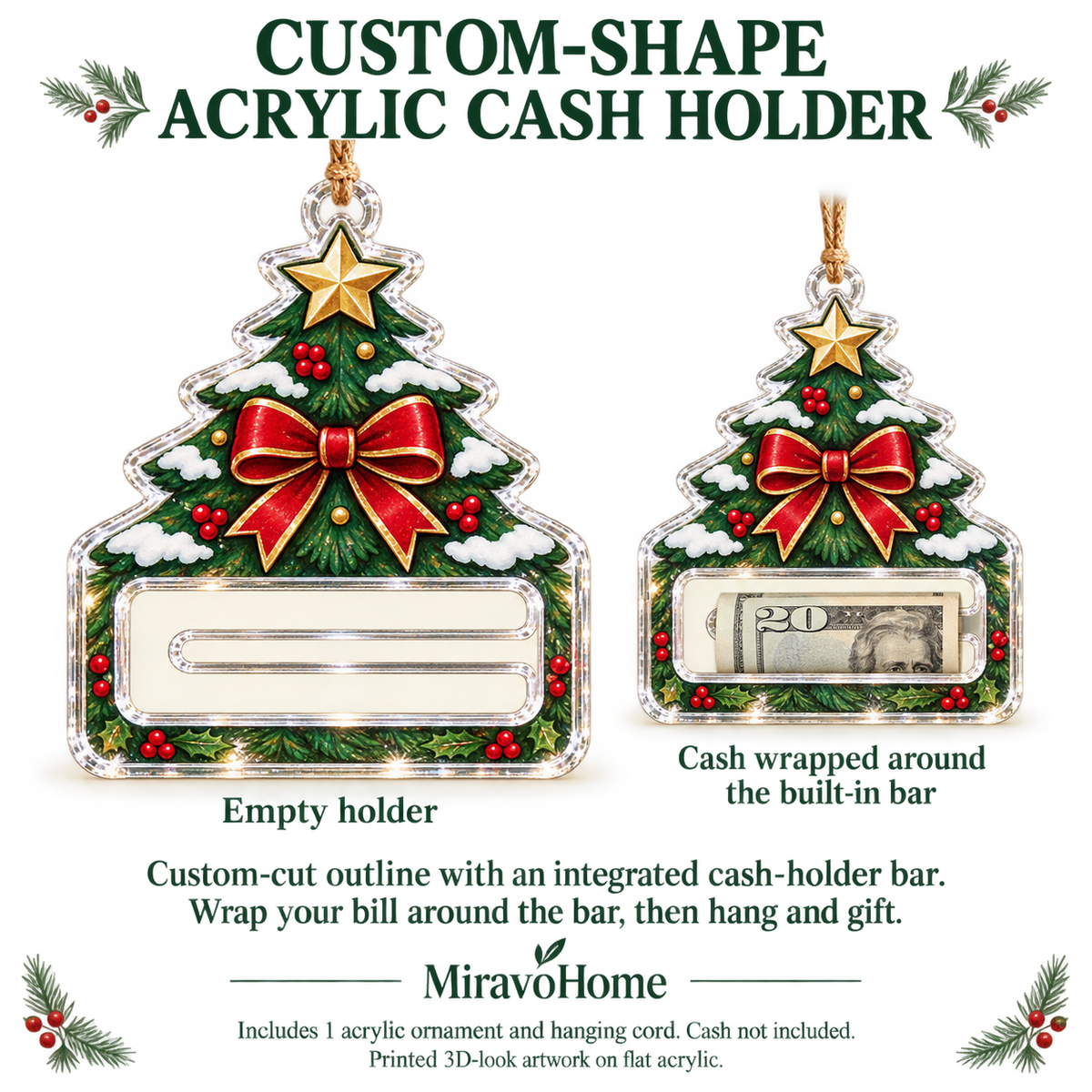 Acrylic cash holder construction and included ornament, flat cash-holder bar and hanging cord; cash not included